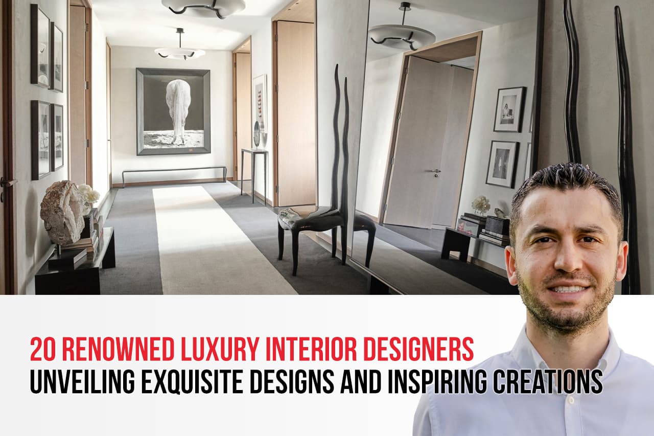 20 Renowned Luxury Interior Designers: Unveiling Exquisite Designs and Inspiring Creations