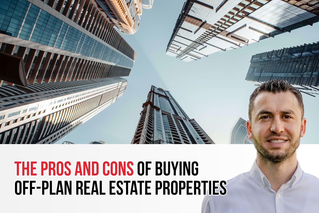 The Pros and Cons of Buying Off-Plan Real Estate Properties