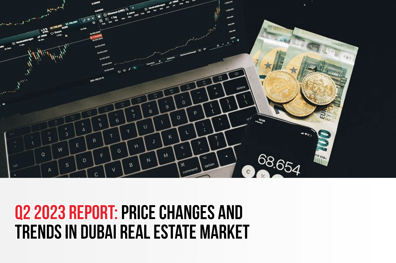 Q2 2023 Report: Price Changes and Trends in Dubai Real Estate Market