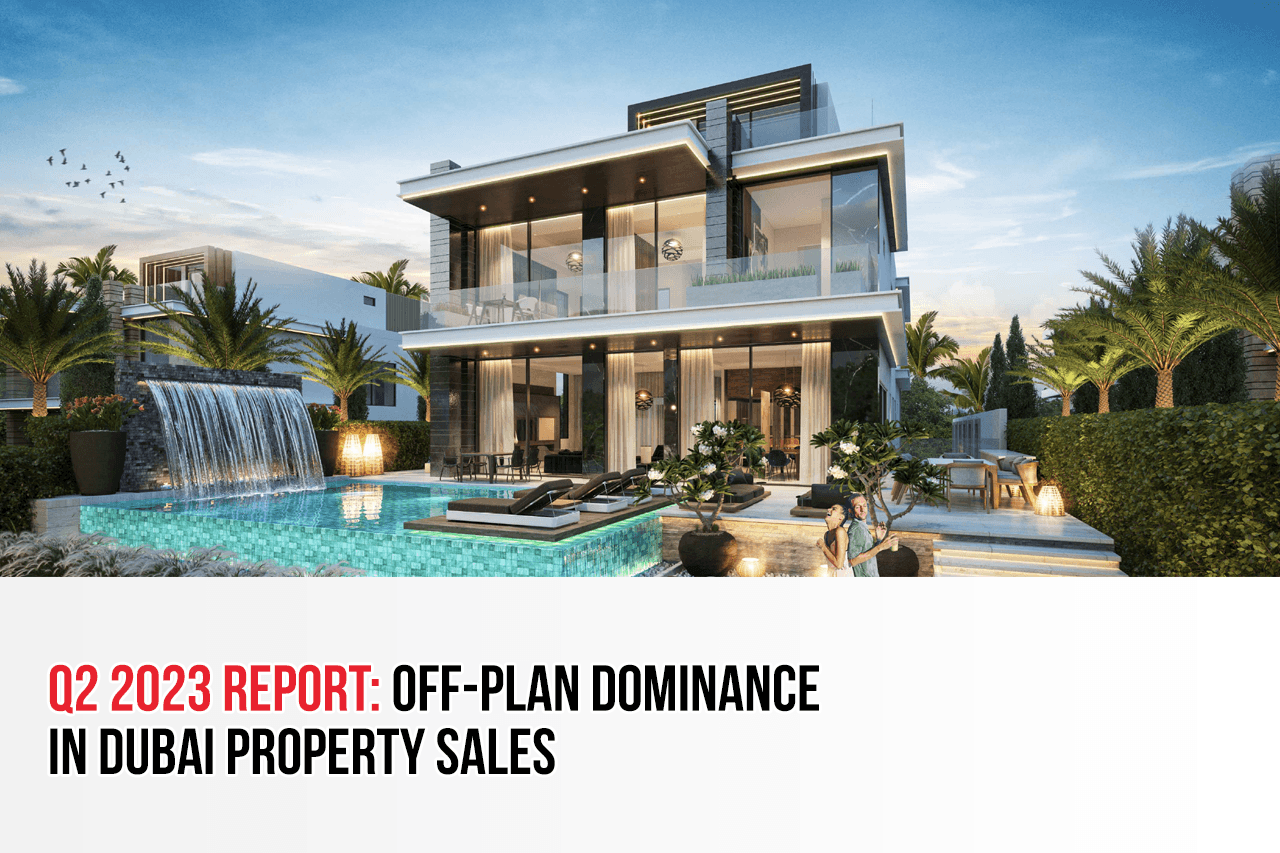 Q2 2023 Report: Off-Plan Dominance in Dubai Property Sales