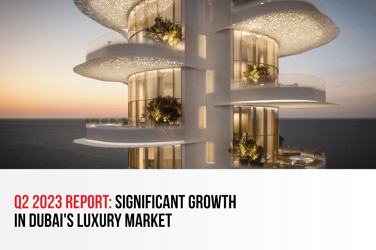 Q2 2023 Report: Significant Growth in Dubai's Luxury Market