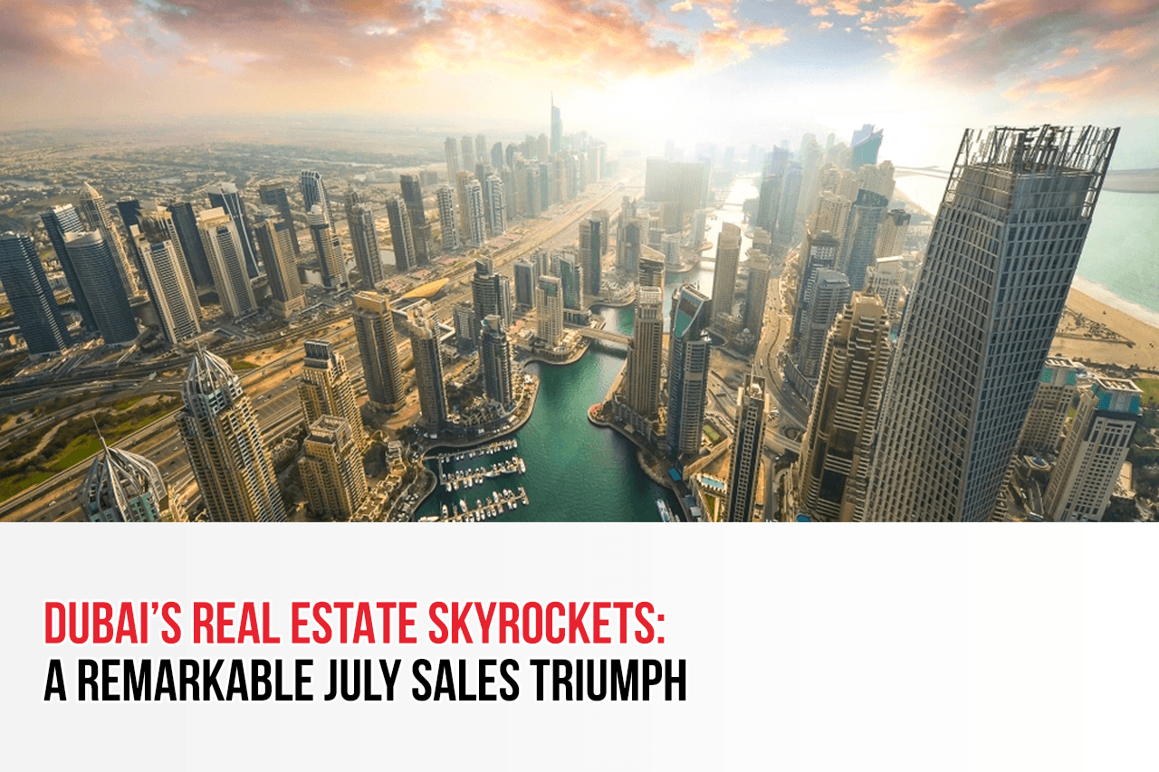 Dubai's Real Estate Skyrockets: A Remarkable July Sales Triumph