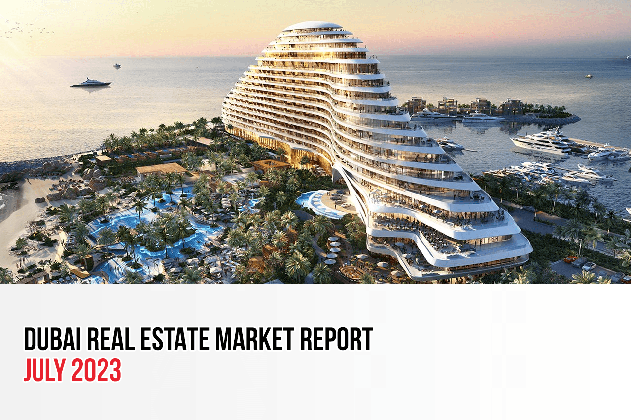 Dubai Real Estate Market Report | July 2023