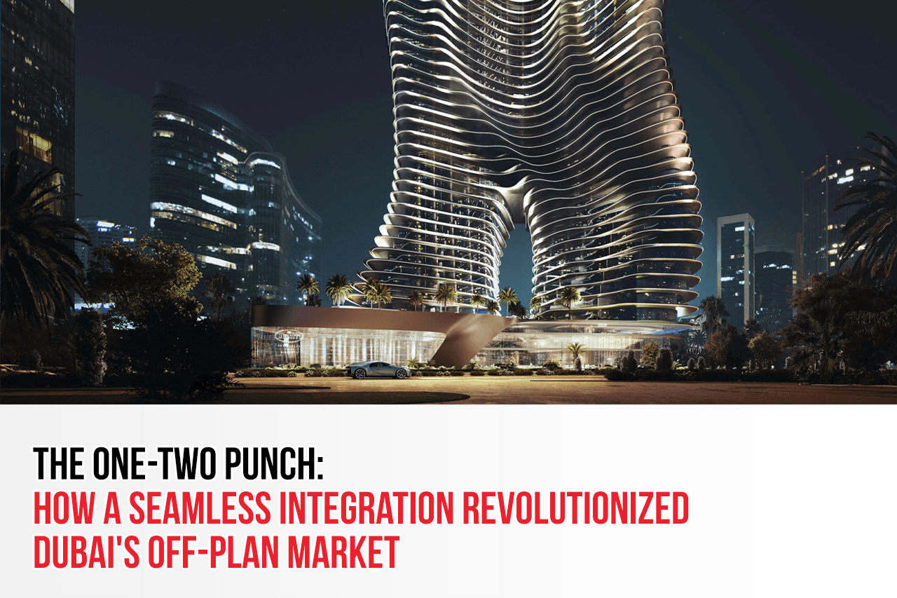 The One-Two Punch: How A Seamless Integration Revolutionized Dubai's Off-Plan Market