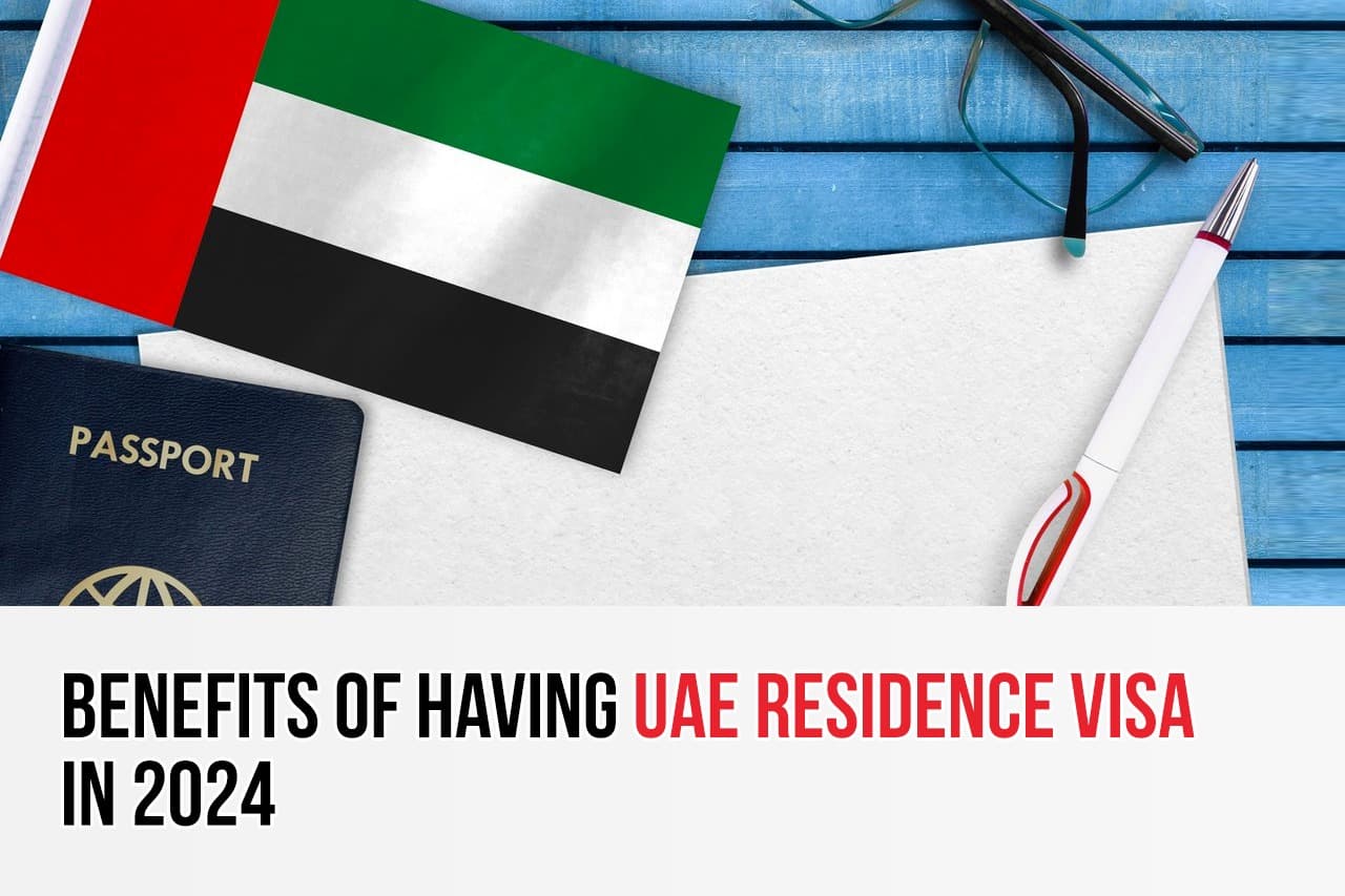 Benefits of having UAE Residence Visa in 2024